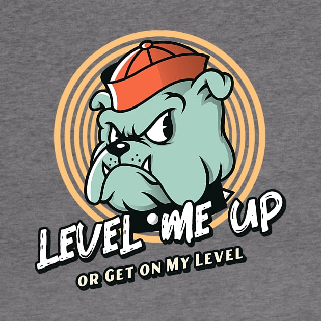 Level Me Up or Get on My Level (cartoon bulldog) by PersianFMts